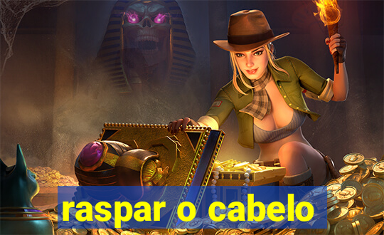 raspar o cabelo